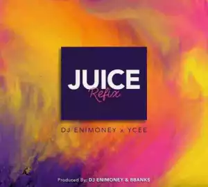 DJ Enimoney - Juice (Refix) Ft.Ycee
